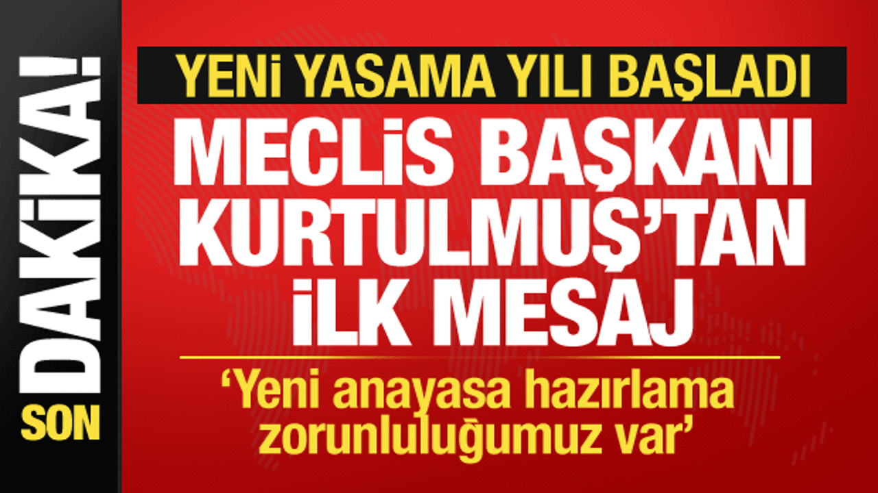 yeni yasama yili basladi meclis baskani kurtulmus ilk mesaji verdi sf3xneS4