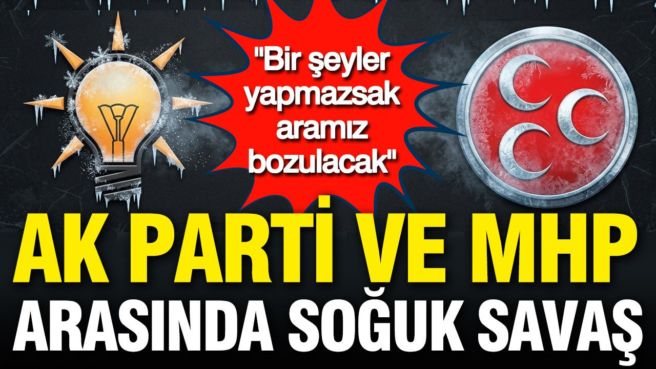ak-parti-ile-mhp-arasinda-soguk-savas-bir-seyler-yapmazsak-aramiz-bozulacak-uALTBUyn