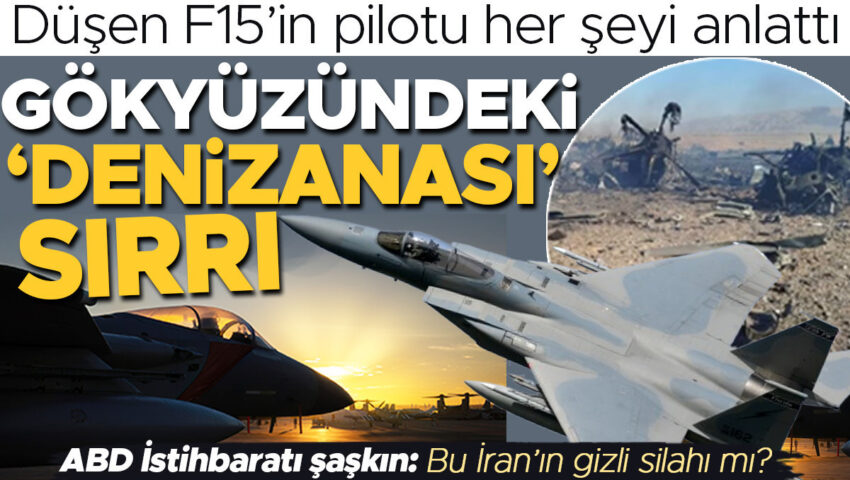 Düşen F 15’in pilotu her şeyi anlattı: Gökyüzündeki ‘denizanası’ sırrı! Bu İran’ın gizli silahı mı?