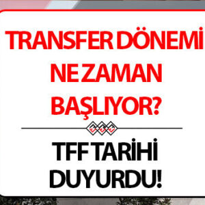 TRANSFER SEZONU BAŞLAMA TARİHİ 2026 TFF DUYURUSU | Transfer dönemi ne zaman başlayacak, ne zaman bitecek? Yaz transfer sezonu başladı mı? Futbolda transfer ve tescil dönemi takvimi belli oldu!